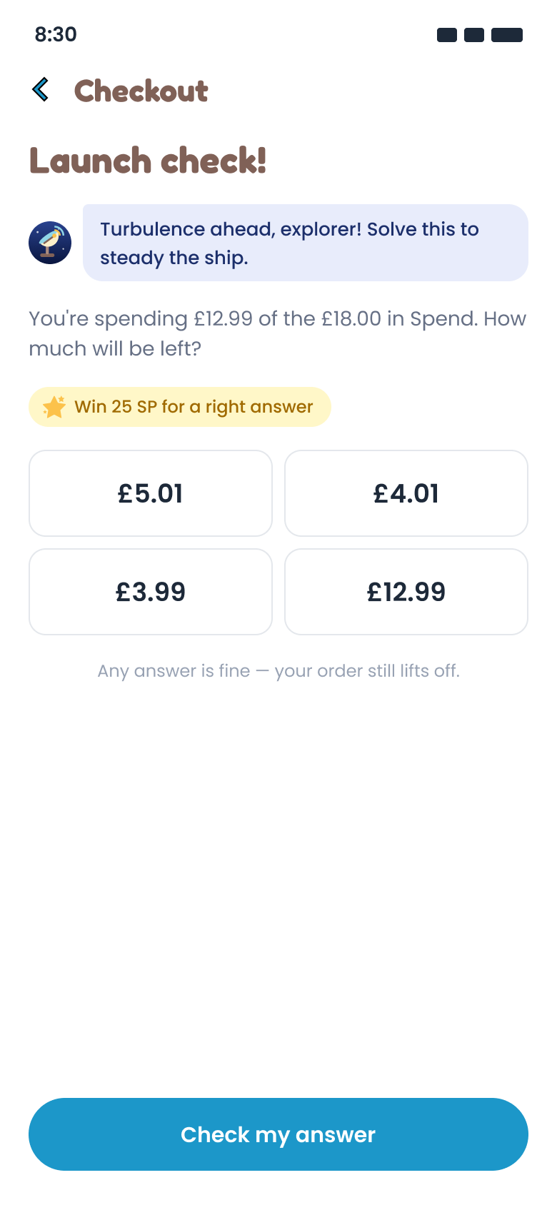 A Launch check at the checkout: “You’re spending £12.99 of the £18.00 in Spend. How much will be left?” with four answers to pick from.